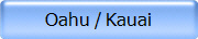 Oahu / Kauai